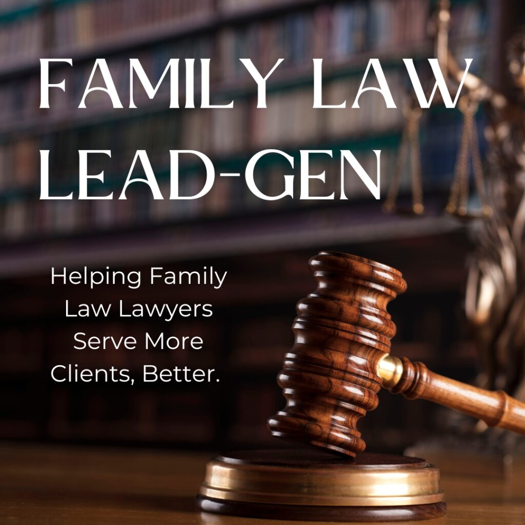 family law lead generation. helping family law lawyers serve more clients, better.